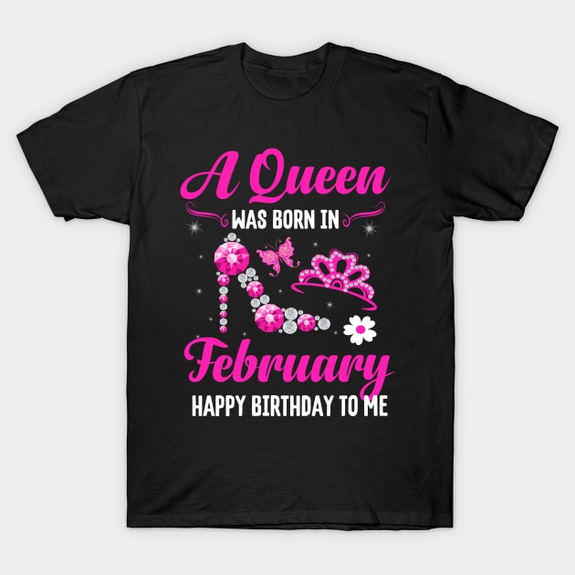 A Queen Was Born In February Happy Birthday To Me T-Shirt by CoolTees